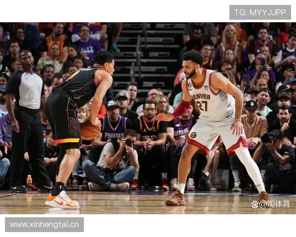 丹佛掘金对决菲尼克斯太阳西部季后赛命运强强碰撞之战巅峰焦点